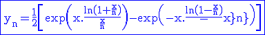 3$ \rm \blue \fbox{y_n=\frac{1}{2}\[\exp\(x.\frac{\ln\(1+\frac{x}{n}\)}{\frac{x}{n}}\)-\exp\(-x.\frac{\ln\(1-\frac{x}{n}\)}{-\frac{x}{n}}\)\]}